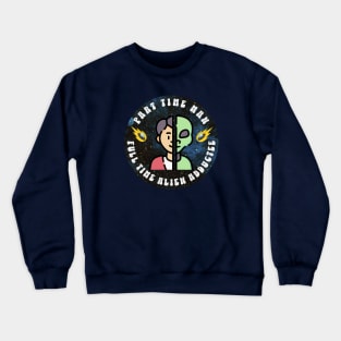 Part Time Man Full Time Alien Abductee Crewneck Sweatshirt